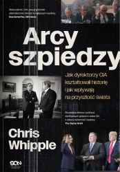 eBook Arcyszpiedzy. Jak dyrektorzy CIA kształtowali historię i jak wpływają na przyszłość świata - Chris Whipple System.Collections.Generic.List`1[System.String]